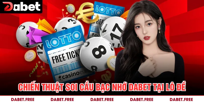 Chiến thuật soi cầu bạc nhớ Dabet tại lô đề