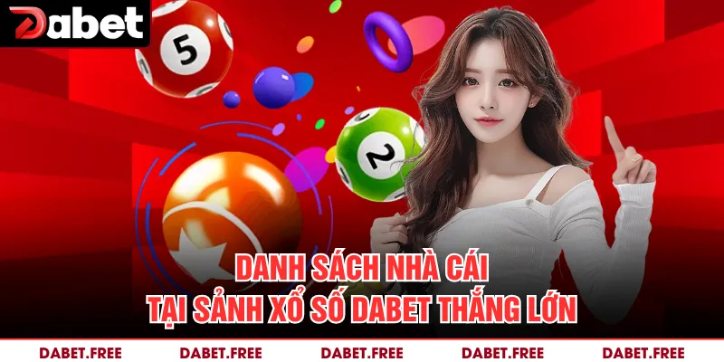 Danh sách nhà cái tại sảnh xổ số Dabet thắng lớn 