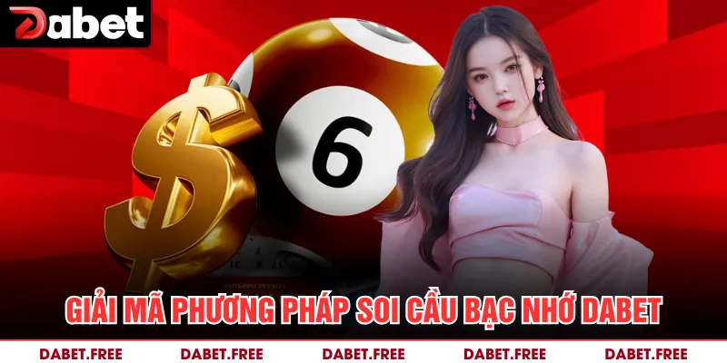 Giải mã phương pháp soi cầu bạc nhớ Dabet