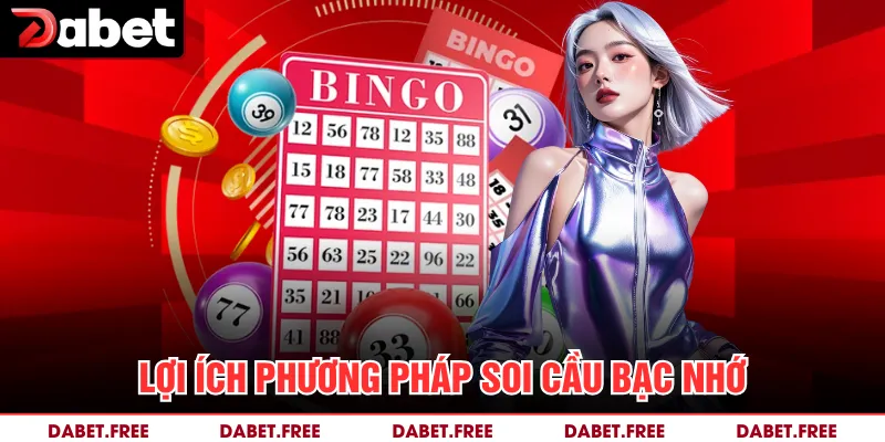 Lợi ích phương pháp soi cầu bạc nhớ