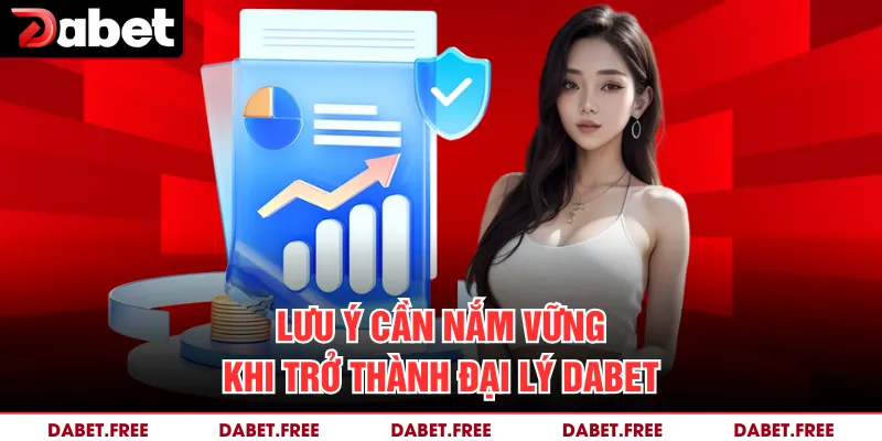 Lưu ý cần nắm vững khi trở thành đại lý Dabet 