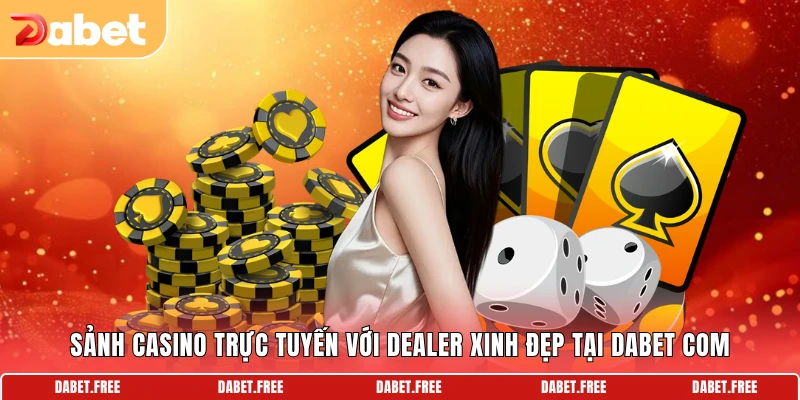 Sảnh casino trực tuyến với dealer xinh đẹp tại DABET COM
